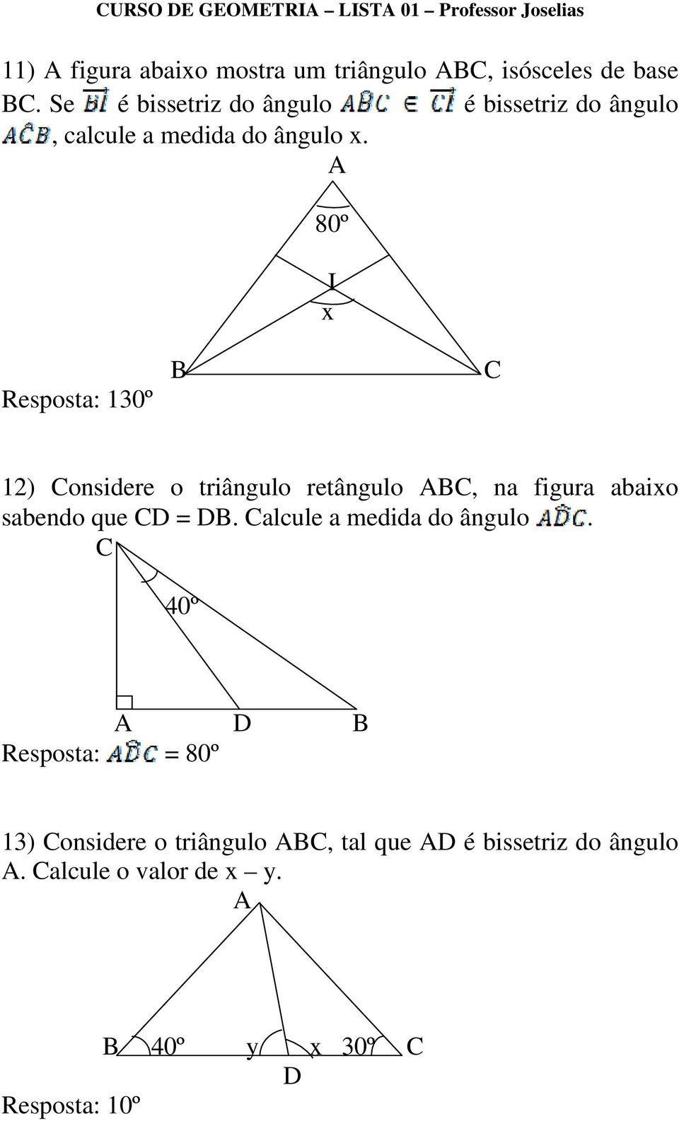 80º I x Resposta: 130º 12) onsidere o triângulo retângulo, na figura abaixo sabendo que D = D.