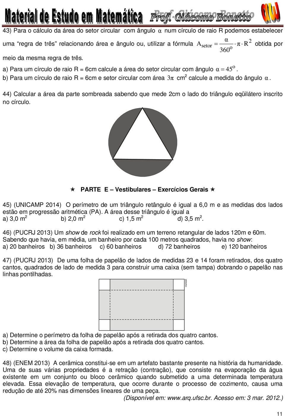 b) Para um círculo de raio R = 6cm e setor circular com área π cm calcule a medida do ângulo α.