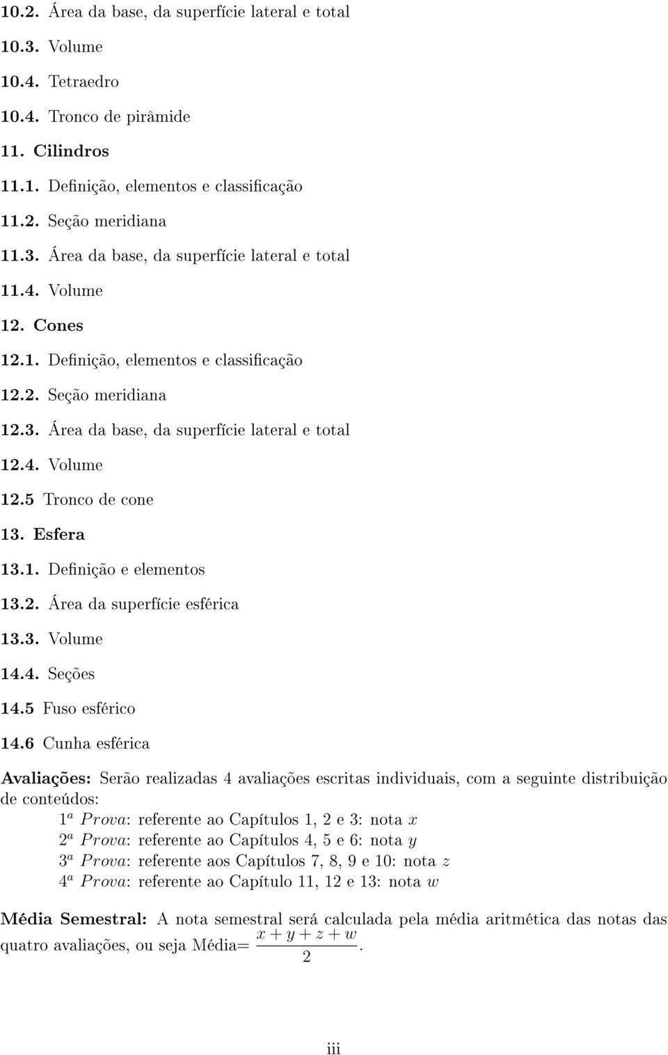 2. Área da superfície esférica 13.3. Volume 14.4. Seções 14.5 Fuso esférico 14.