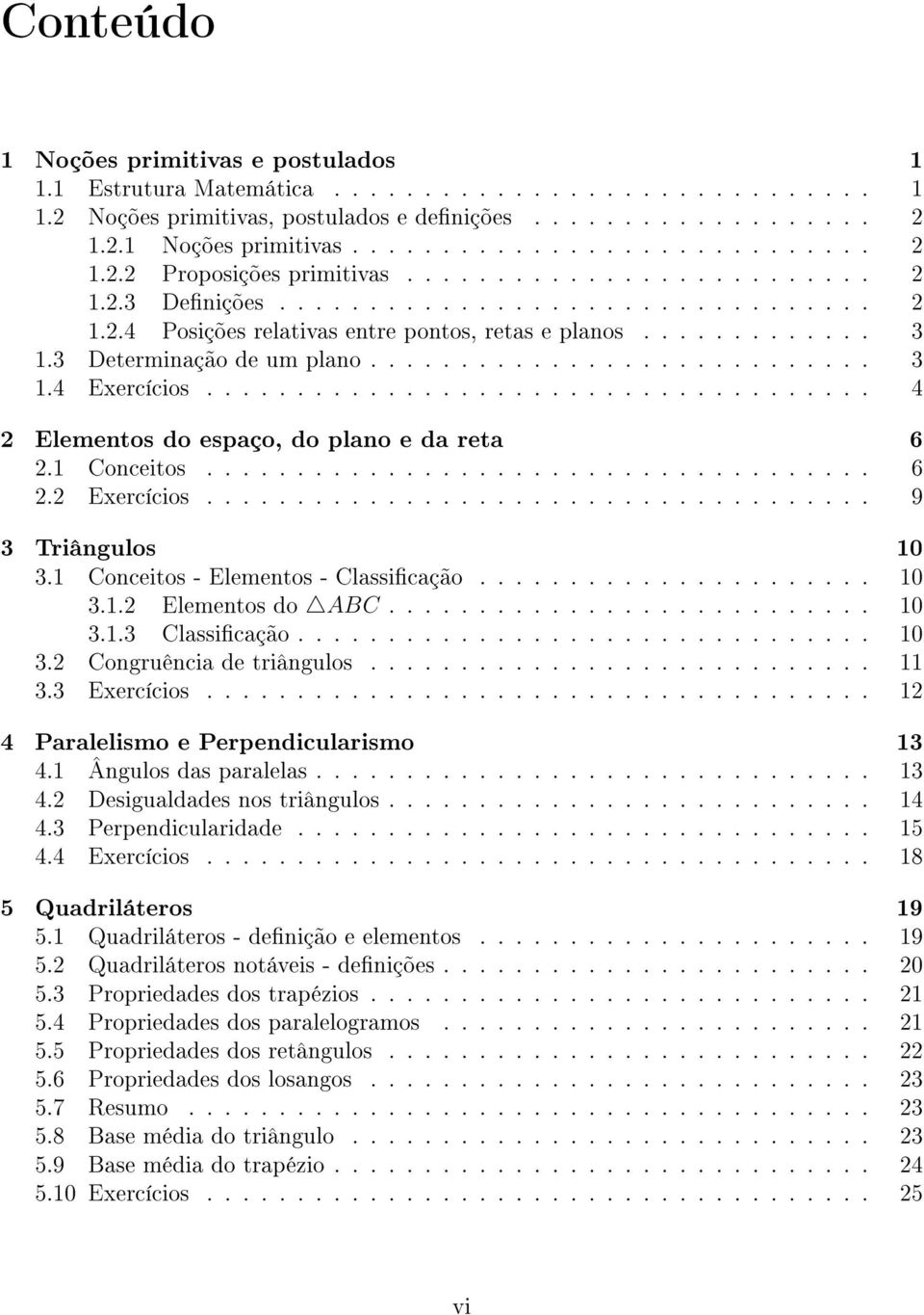 .................................... 4 2 Elementos do espaço, do plano e da reta 6 2.1 Conceitos..................................... 6 2.2 Exercícios..................................... 9 3 Triângulos 10 3.