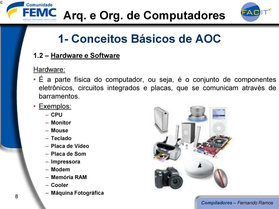 conjunto de componentes eletrônicos, circuitos integrados e placas, que se comunicam