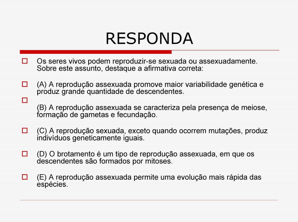 descendentes. (B) A reprodução assexuada se caracteriza pela presença de meiose, formação de gametas e fecundação.