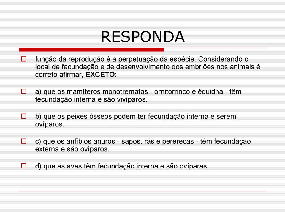 mamíferos monotrematas - ornitorrinco e équidna - têm fecundação interna e são vivíparos.