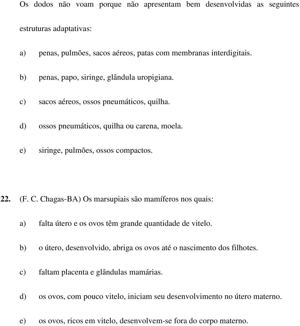 (F. C. Chagas-BA) Os marsupiais são mamíferos nos quais: a) falta útero e os ovos têm grande quantidade de vitelo.