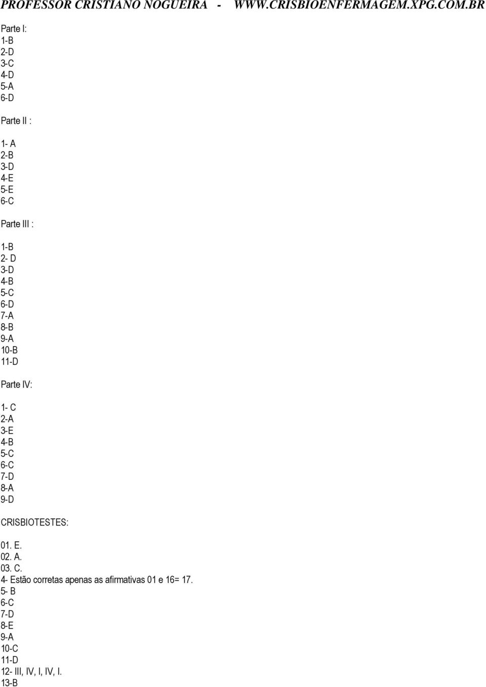 6-C 7-D 8-A 9-D CRISBIOTESTES: 01. E. 02. A. 03. C. 4- Estão corretas apenas as afirmativas 01 e 16= 17.