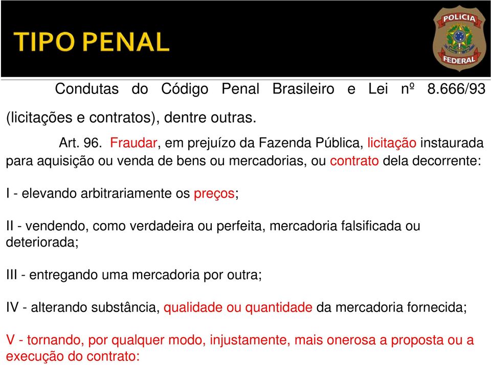 elevando arbitrariamente os preços; II - vendendo, como verdadeira ou perfeita, mercadoria falsificada ou deteriorada; III - entregando uma