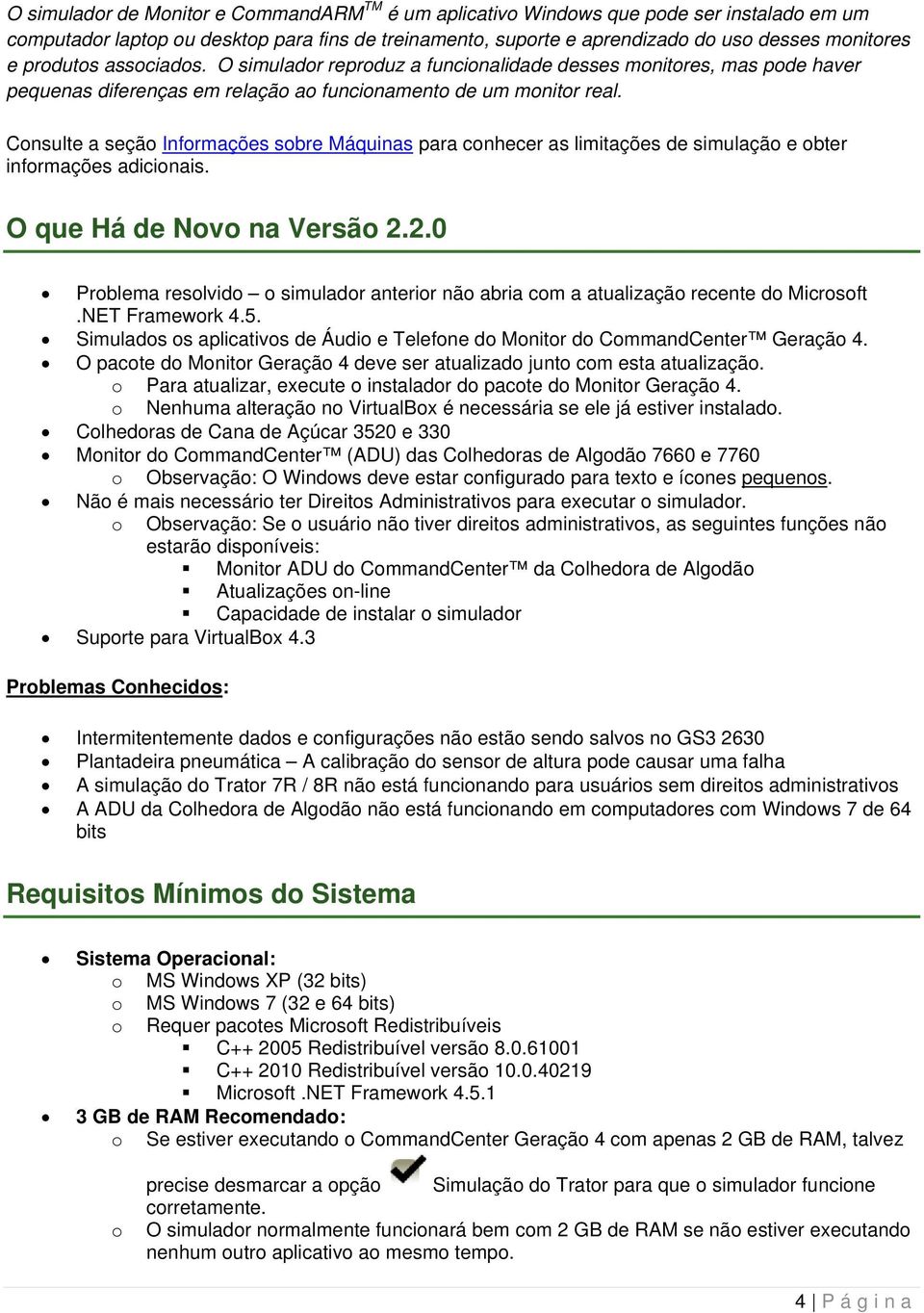 Consulte a seção Informações sobre Máquinas para conhecer as limitações de simulação e obter informações adicionais. O que Há de Novo na Versão 2.