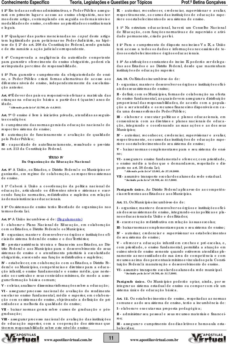 208 da Constituição Federal, sendo gratuita e de rito sumário a ação judicial correspondente.