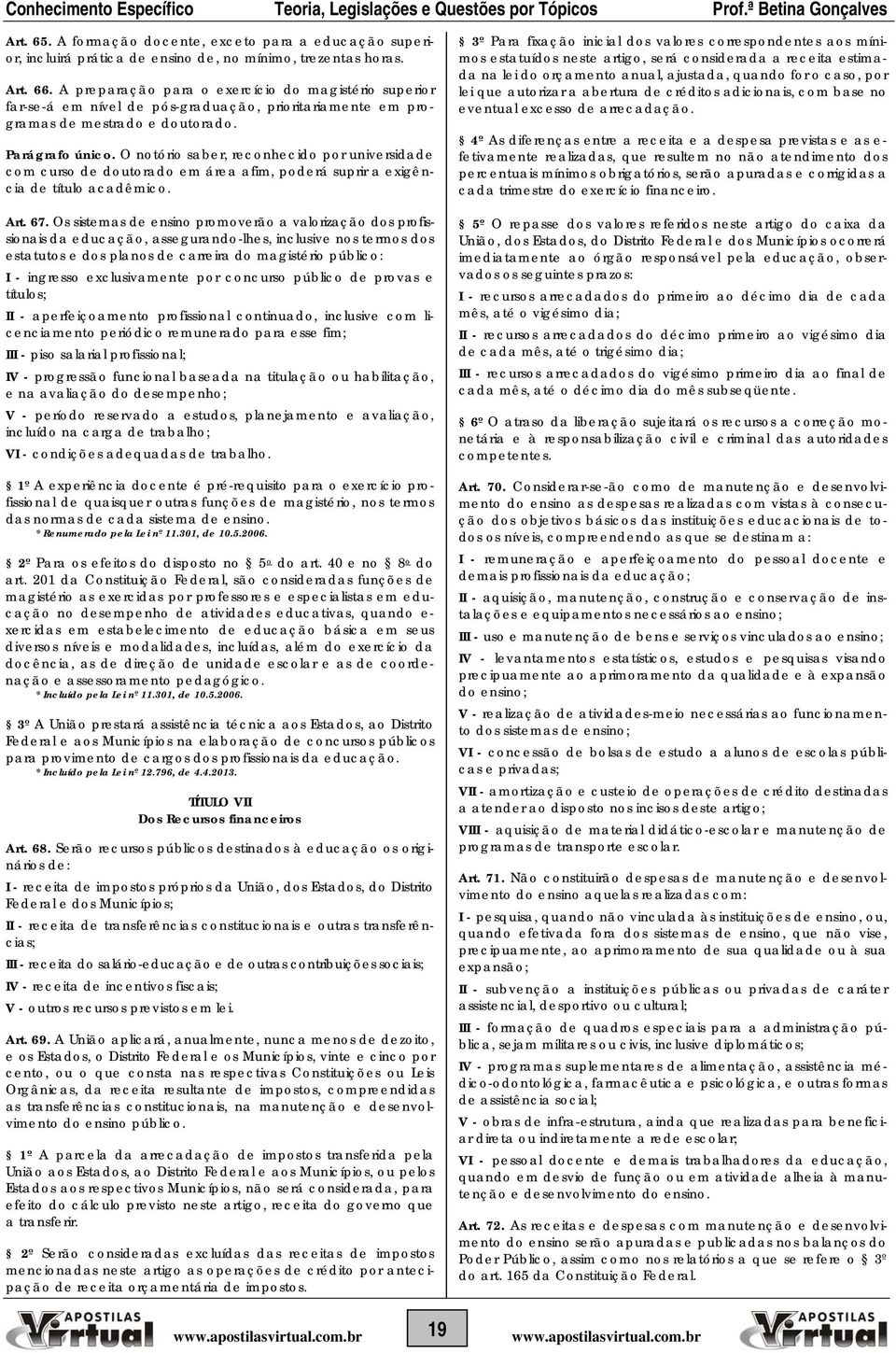 O notório saber, reconhecido por universidade com curso de doutorado em área afim, poderá suprir a exigência de título acadêmico. Art. 67.