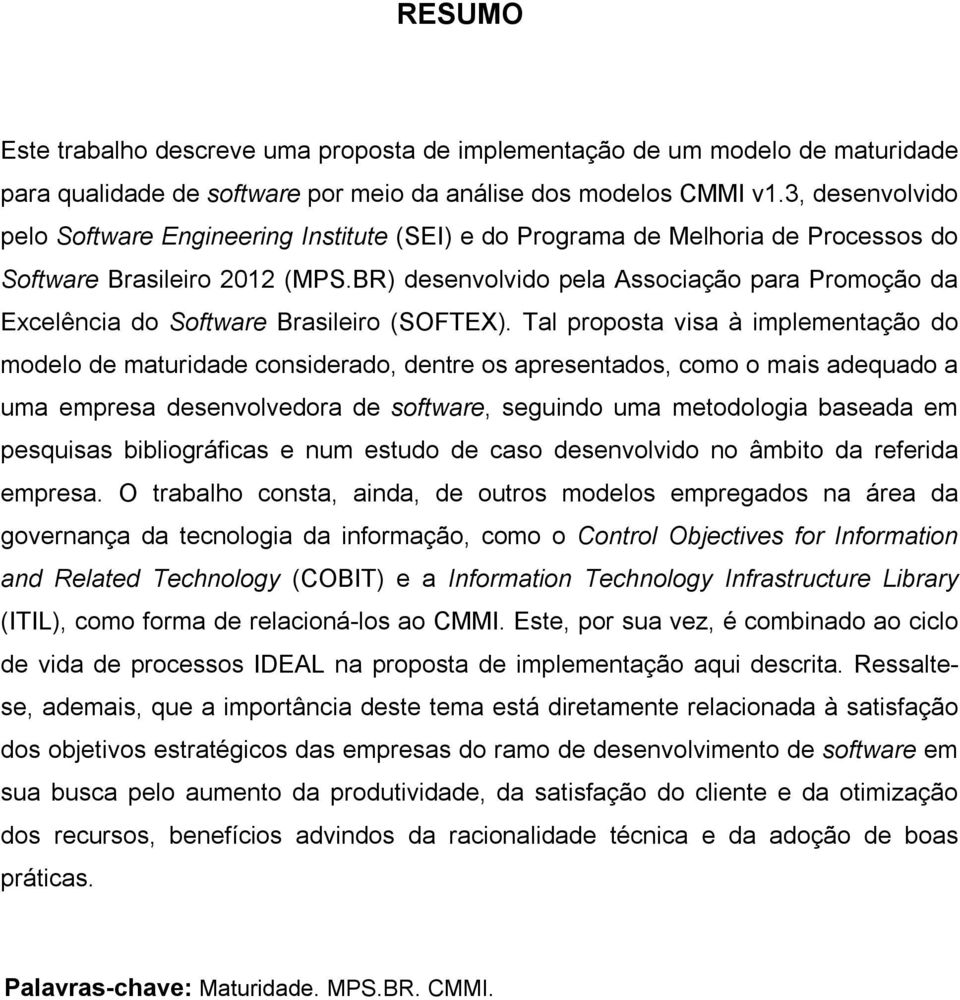 BR) desenvolvido pela Associação para Promoção da Excelência do Software Brasileiro (SOFTEX).