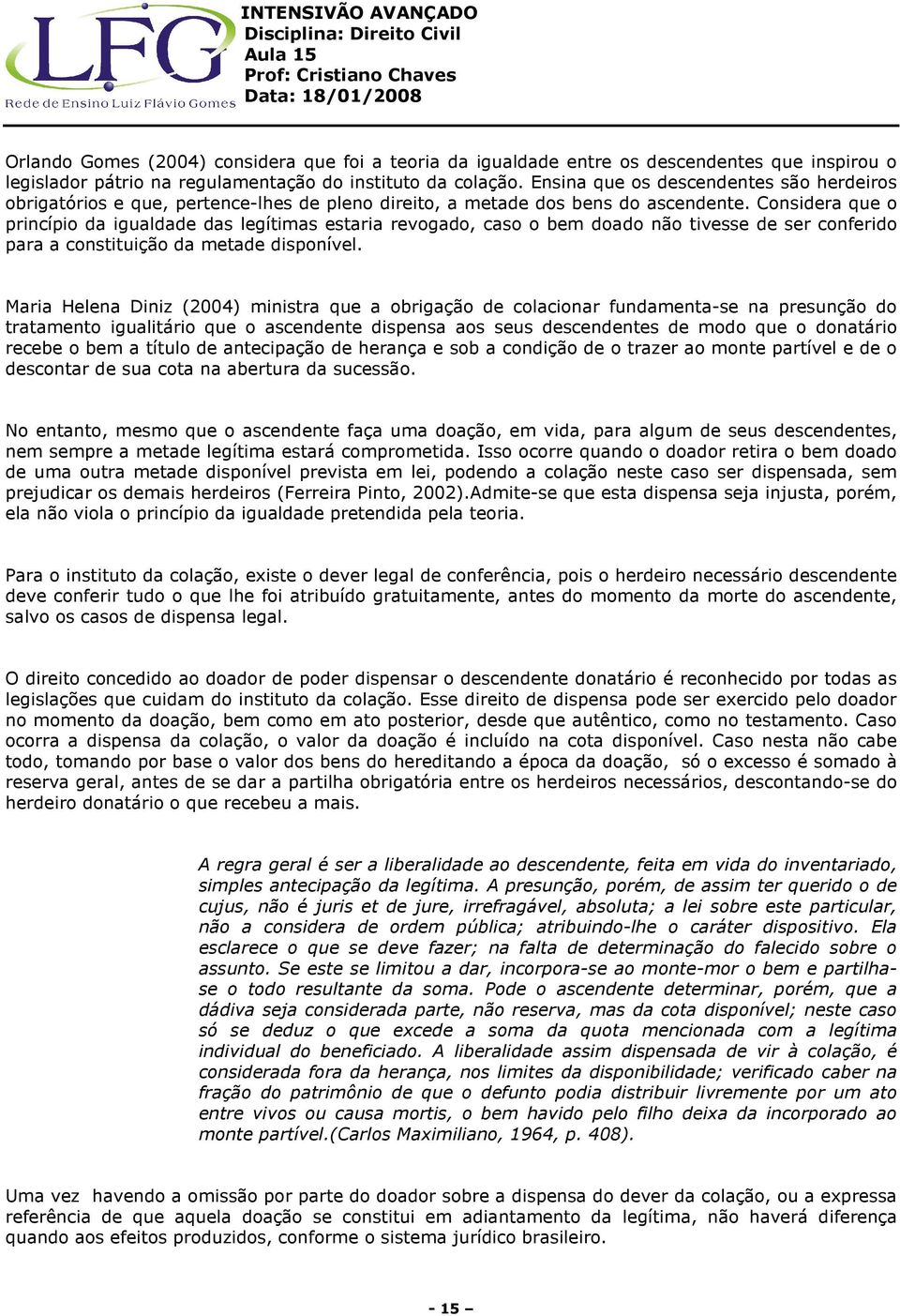 Considera que o princípio da igualdade das legítimas estaria revogado, caso o bem doado não tivesse de ser conferido para a constituição da metade disponível.