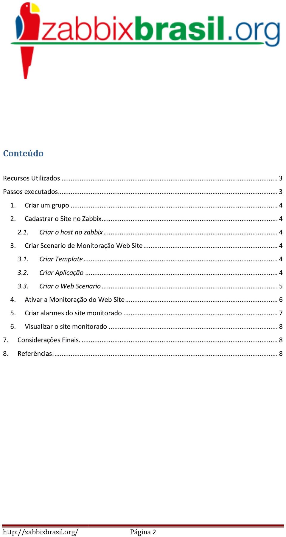 .. 5. Ativar a Monitoração do Web Site... 6 5. Criar alarmes do site monitorado... 7 6.