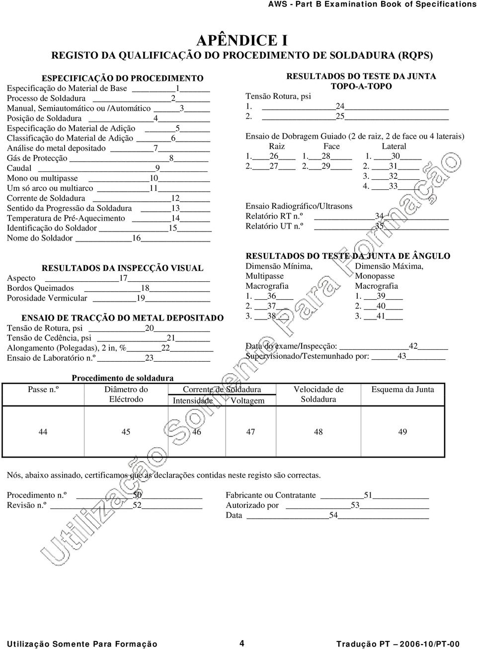 multiarco 11 Corrente de Soldadura 12 Sentido da Progressão da Soldadura 13 Temperatura de Pré-Aquecimento 14 Identificação do Soldador 15 Nome do Soldador 16 RESULTADOS DA INSPECÇÃO VISUAL Aspecto