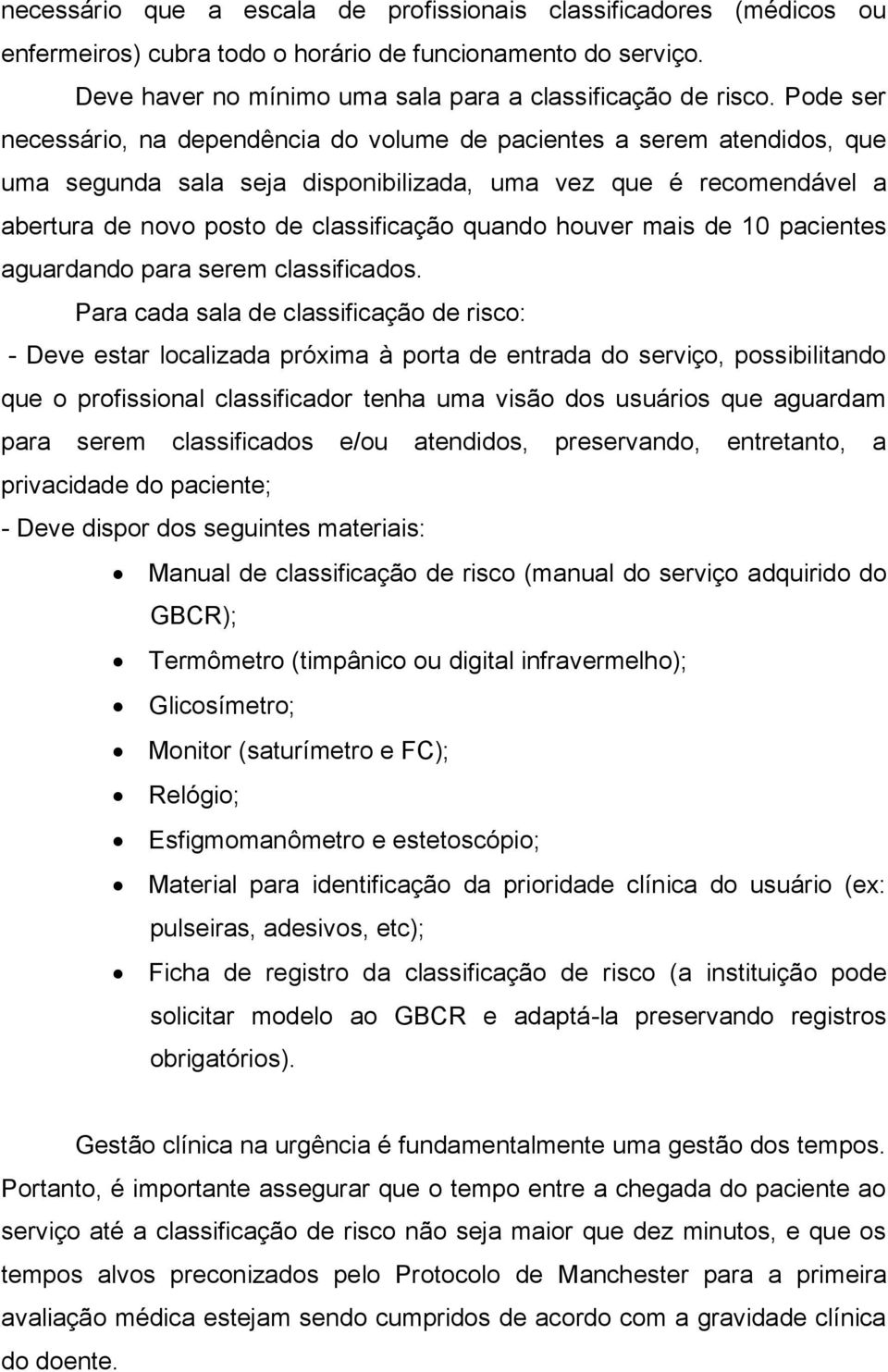 houver mais de 10 pacientes aguardando para serem classificados.