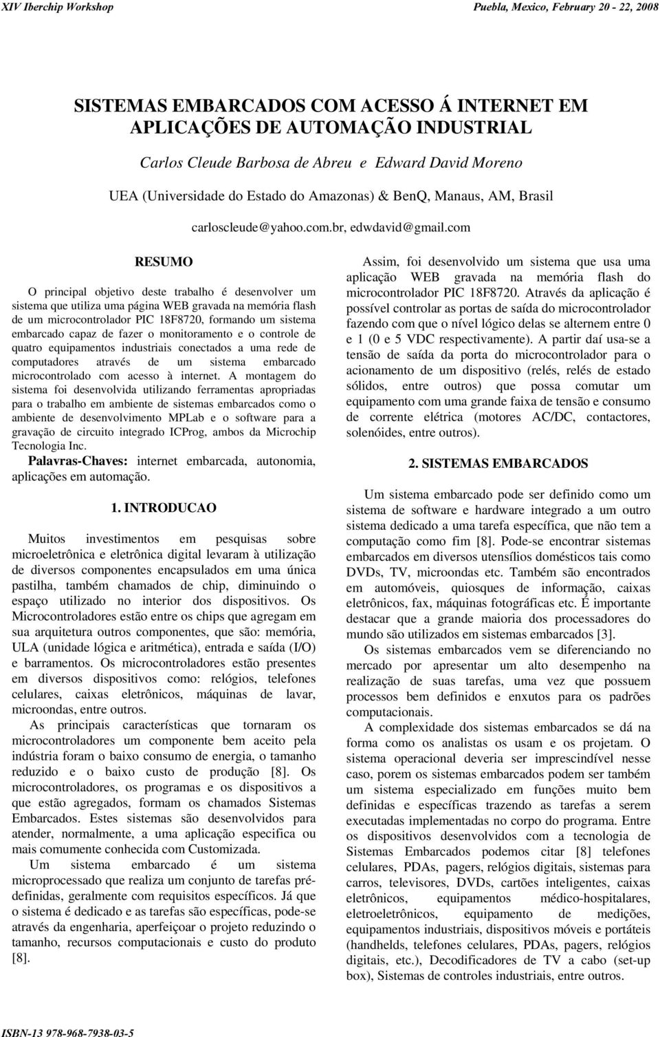 com RESUMO O principal objetivo deste trabalho é desenvolver um sistema que utiliza uma página WEB gravada na memória flash de um microcontrolador PIC 18F8720, formando um sistema embarcado capaz de