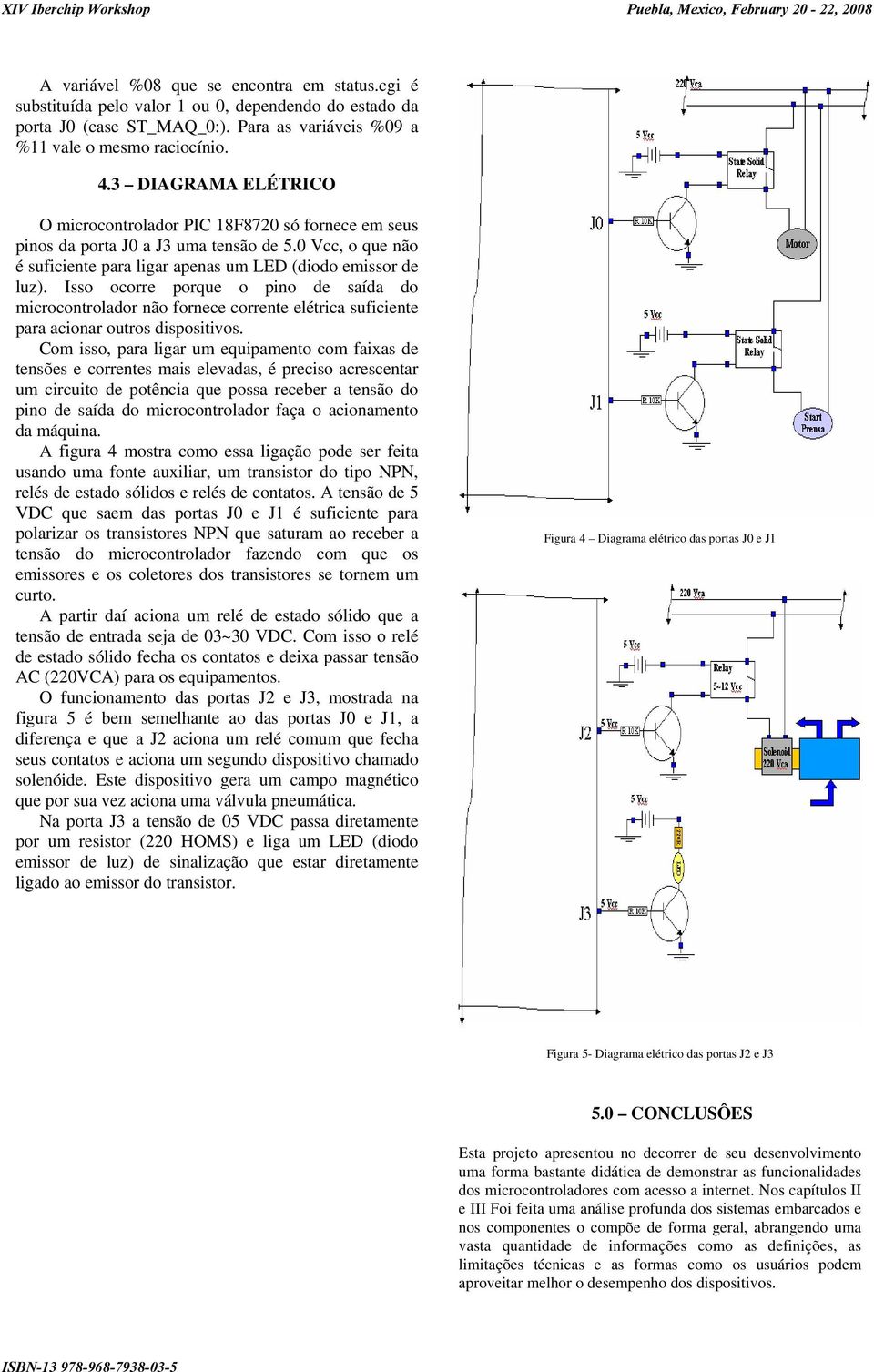 Isso ocorre porque o pino de saída do microcontrolador não fornece corrente elétrica suficiente para acionar outros dispositivos.