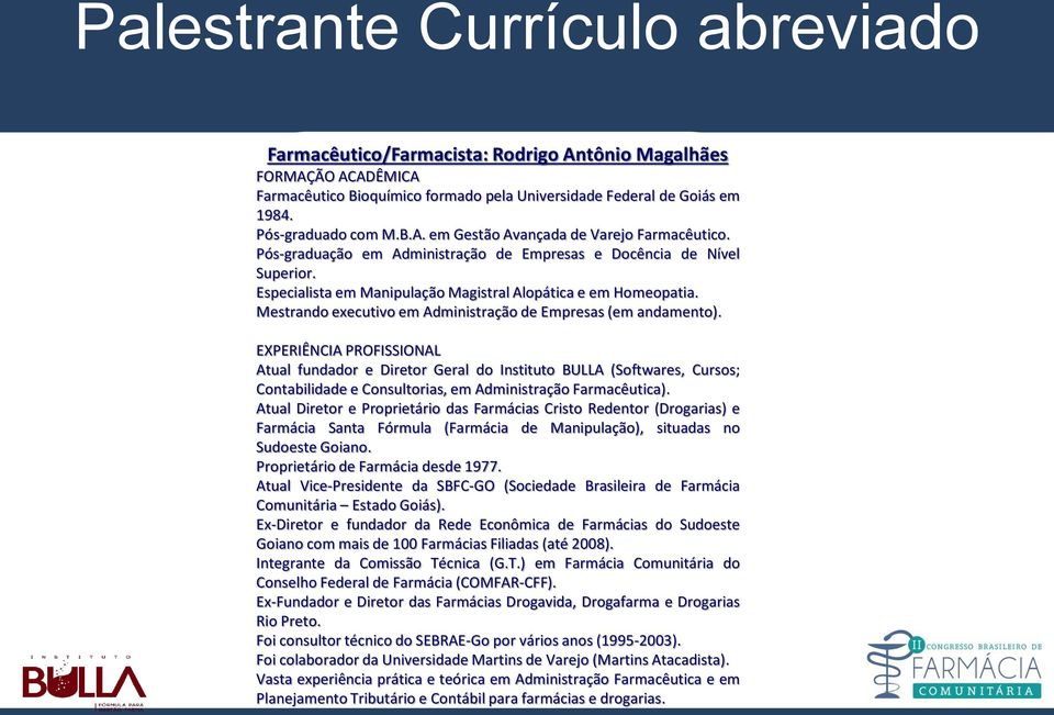 Mestrando executivo em Administração de Empresas (em andamento).