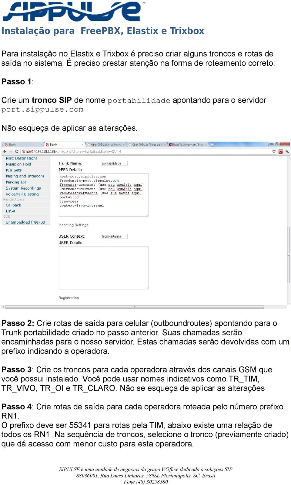 Passo 2: Crie rotas de saída para celular (outboundroutes) apontando para o Trunk portabilidade criado no passo anterior. Suas chamadas serão encaminhadas para o nosso servidor.