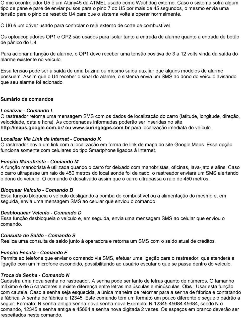 normalmente. O U6 é um driver usado para controlar o relê externo de corte de combustível.