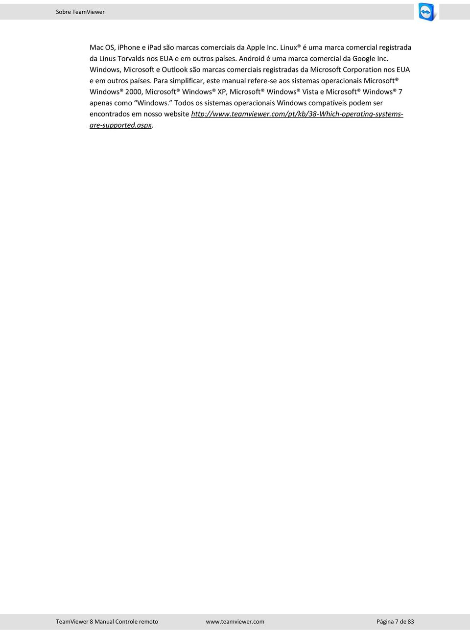 Para simplificar, este manual refere-se aos sistemas operacionais Microsoft Windows 2000, Microsoft Windows XP, Microsoft Windows Vista e Microsoft Windows 7 apenas como Windows.