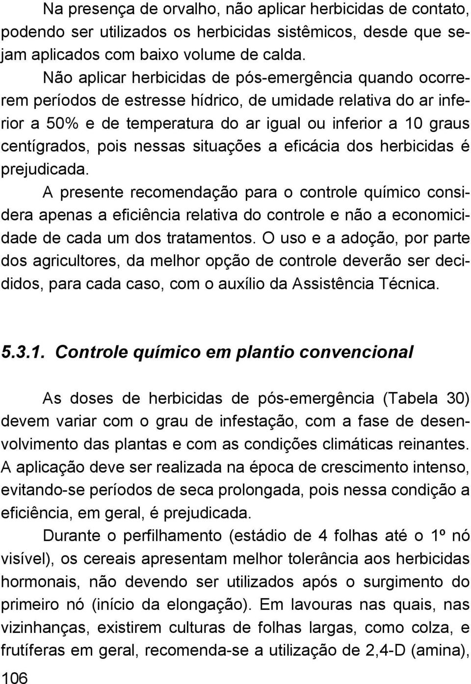 nessas situações a eficácia dos herbicidas é prejudicada.