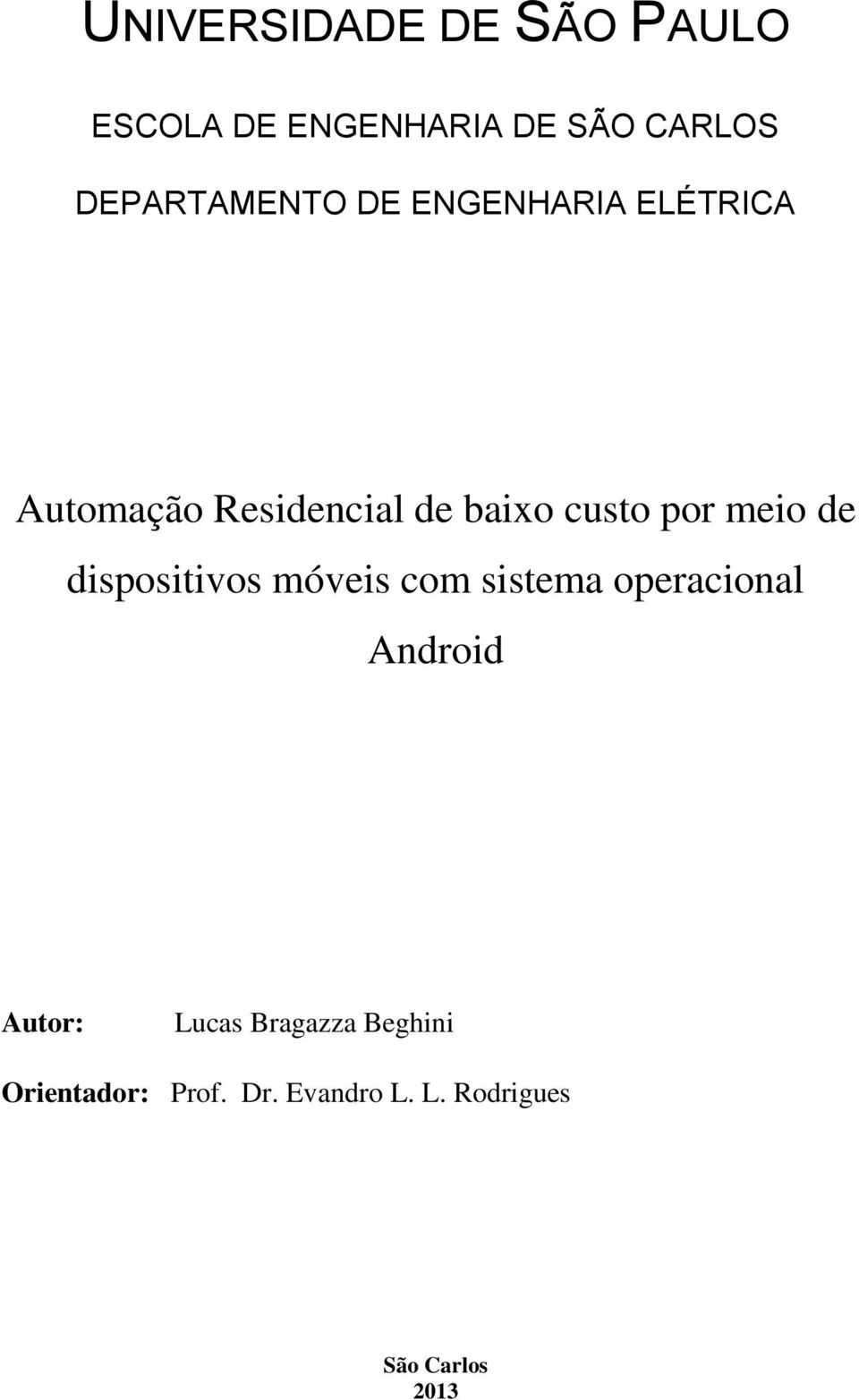 por meio de dispositivos móveis com sistema operacional Android Autor: