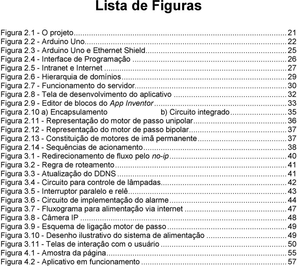 9 - Editor de blocos do App Inventor... 33 Figura 2.10 a) Encapsulamento b) Circuito integrado... 35 Figura 2.11 - Representação do motor de passo unipolar... 36 Figura 2.