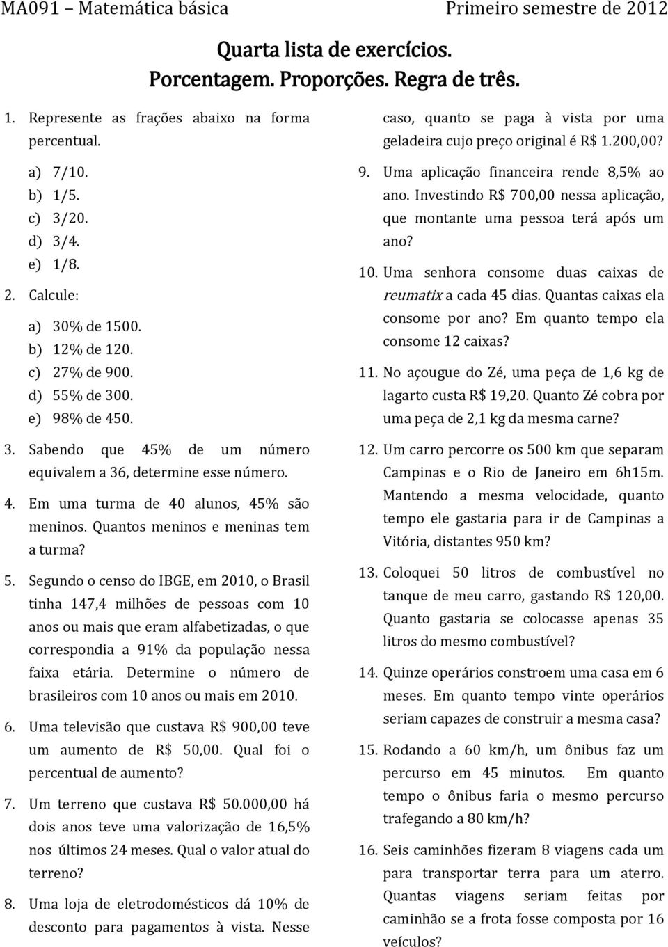 Quantos meninos e meninas tem a turma? 5.