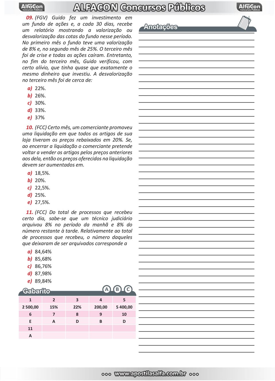 Entretanto, no fim do terceiro mês, Guido verificou, com certo alívio, que tinha quase que exatamente o mesmo dinheiro que investiu. A desvalorização no terceiro mês foi de cerca de: a) 22%. b) 26%.