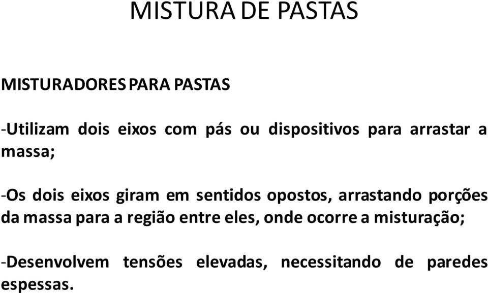 opostos, arrastando porções da massa para a região entre eles, onde ocorre