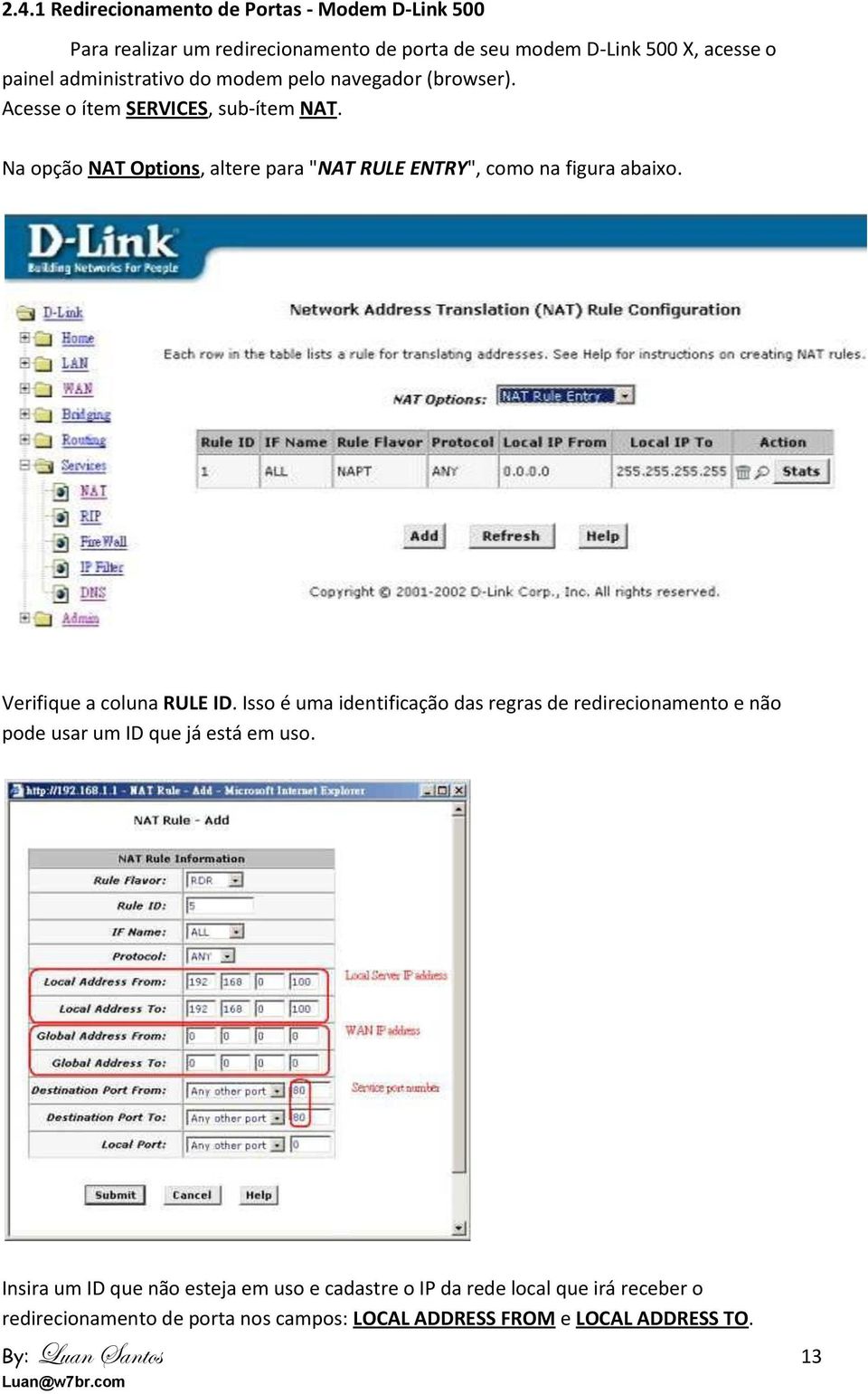 Na opção NAT Options, altere para "NAT RULE ENTRY", como na figura abaixo. Verifique a coluna RULE ID.