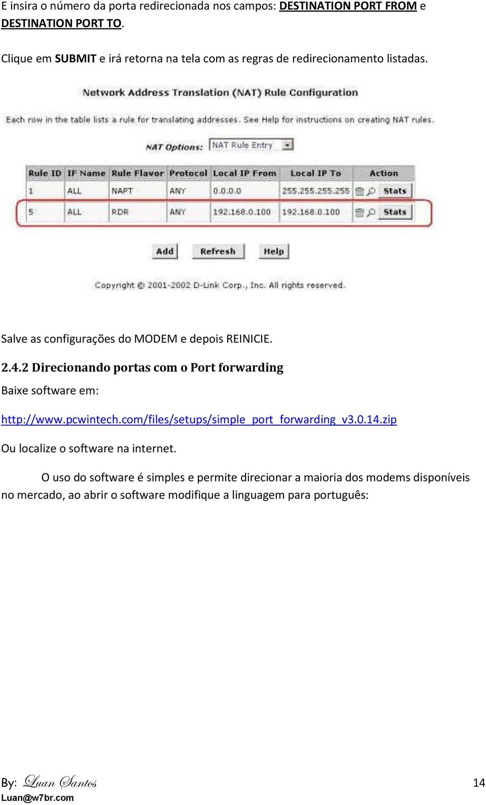 2 Direcionando portas com o Port forwarding Baixe software em: http://www.pcwintech.com/files/setups/simple_port_forwarding_v3.0.14.