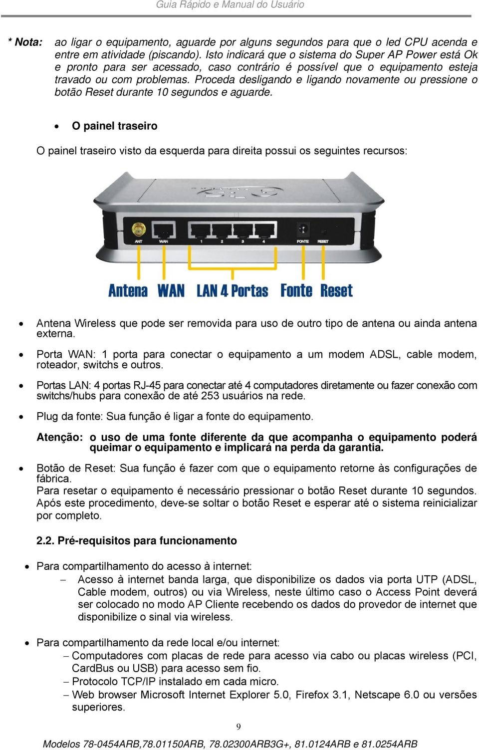 Proceda desligando e ligando novamente ou pressione o botão Reset durante 10 segundos e aguarde.