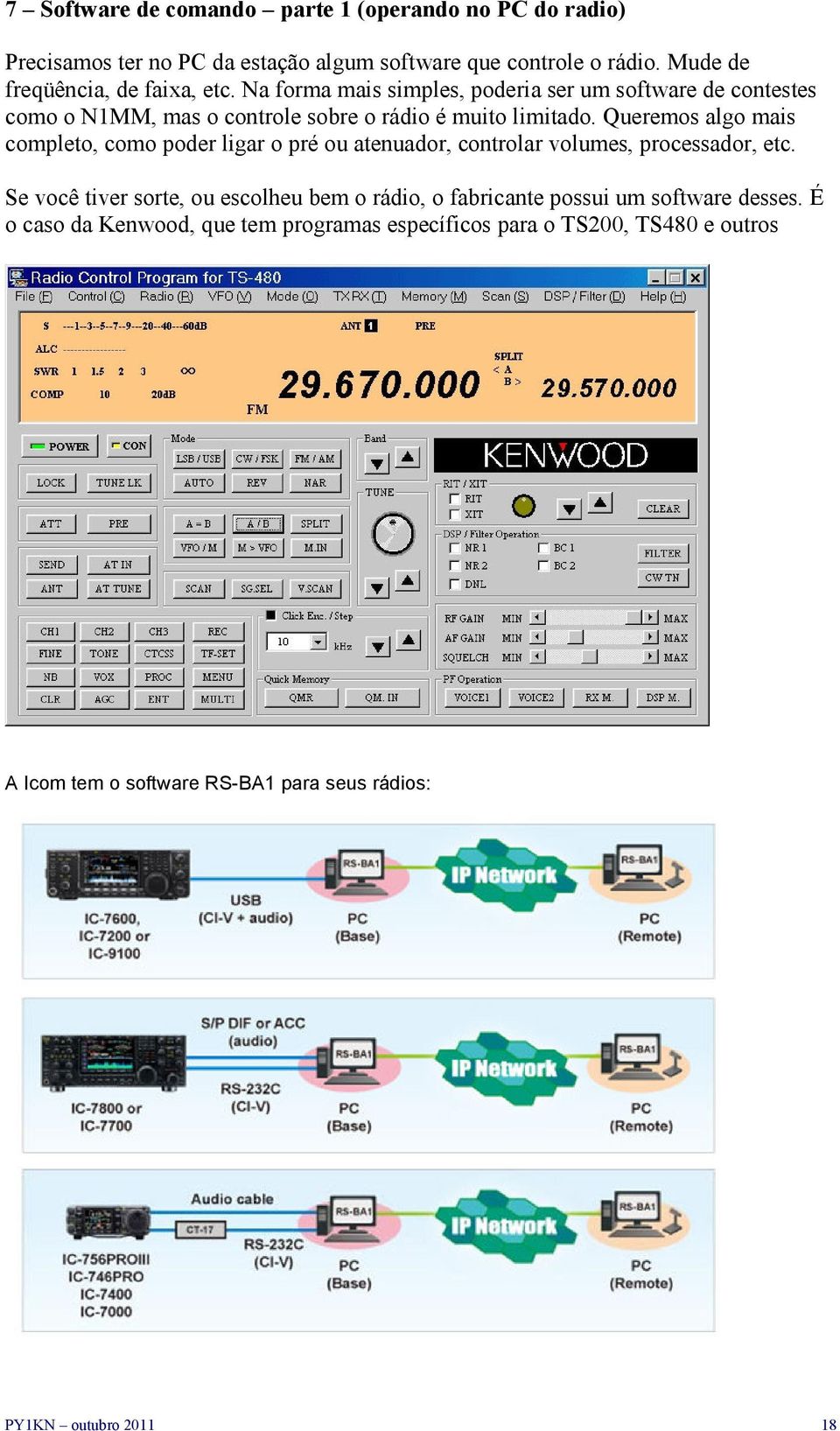 Queremos algo mais completo, como poder ligar o pré ou atenuador, controlar volumes, processador, etc.