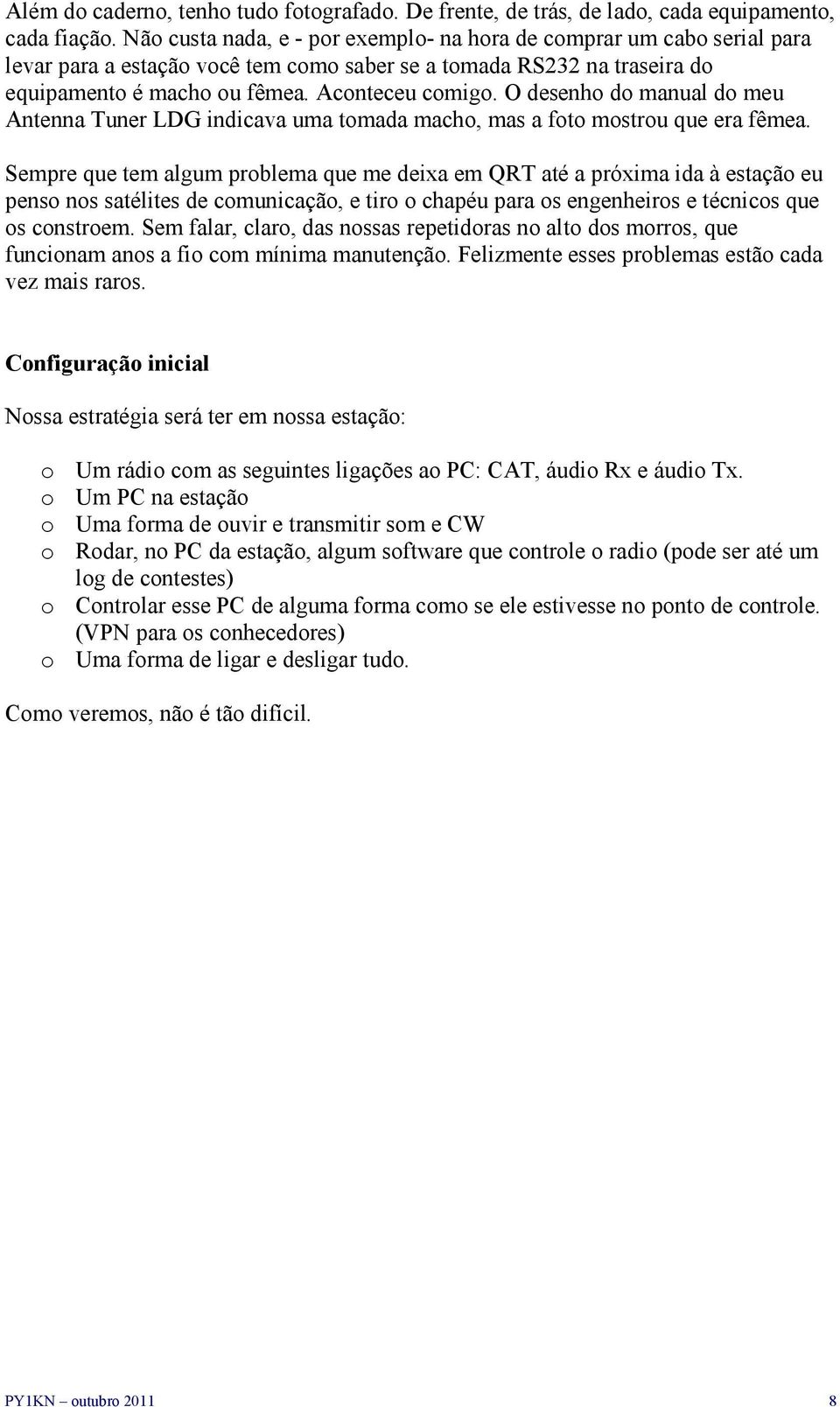 O desenho do manual do meu Antenna Tuner LDG indicava uma tomada macho, mas a foto mostrou que era fêmea.