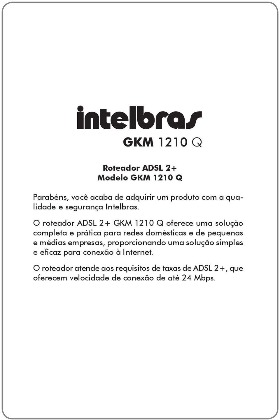 O roteador ADSL 2+ GKM 1210 Q oferece uma solução completa e prática para redes domésticas e de