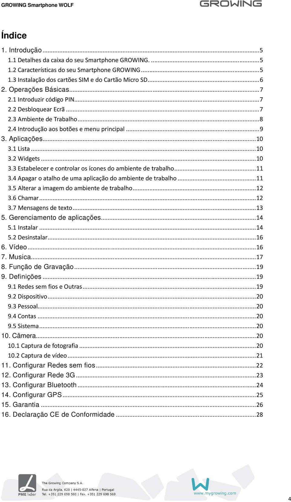 .. 10 3.3 Estabelecer e controlar os ícones do ambiente de trabalho... 11 3.4 Apagar o atalho de uma aplicação do ambiente de trabalho... 11 3.5 Alterar a imagem do ambiente de trabalho... 12 3.