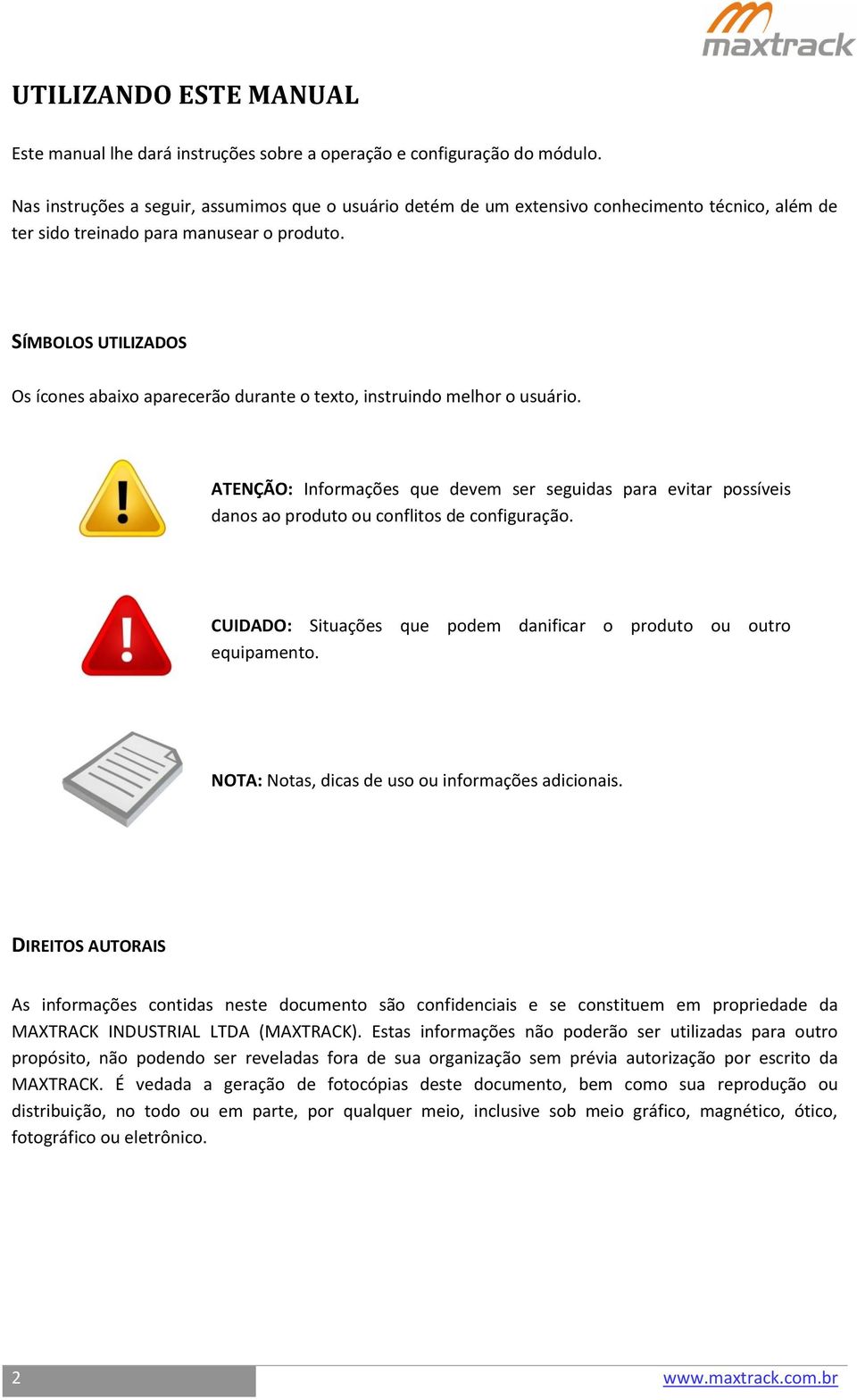 SÍMBOLOS UTILIZADOS Os ícones abaixo aparecerão durante o texto, instruindo melhor o usuário.