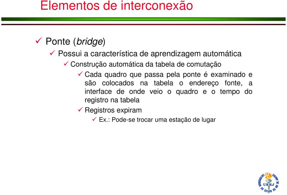 ponte é examinado e são colocados na tabela o endereço fonte, a interface de onde veio