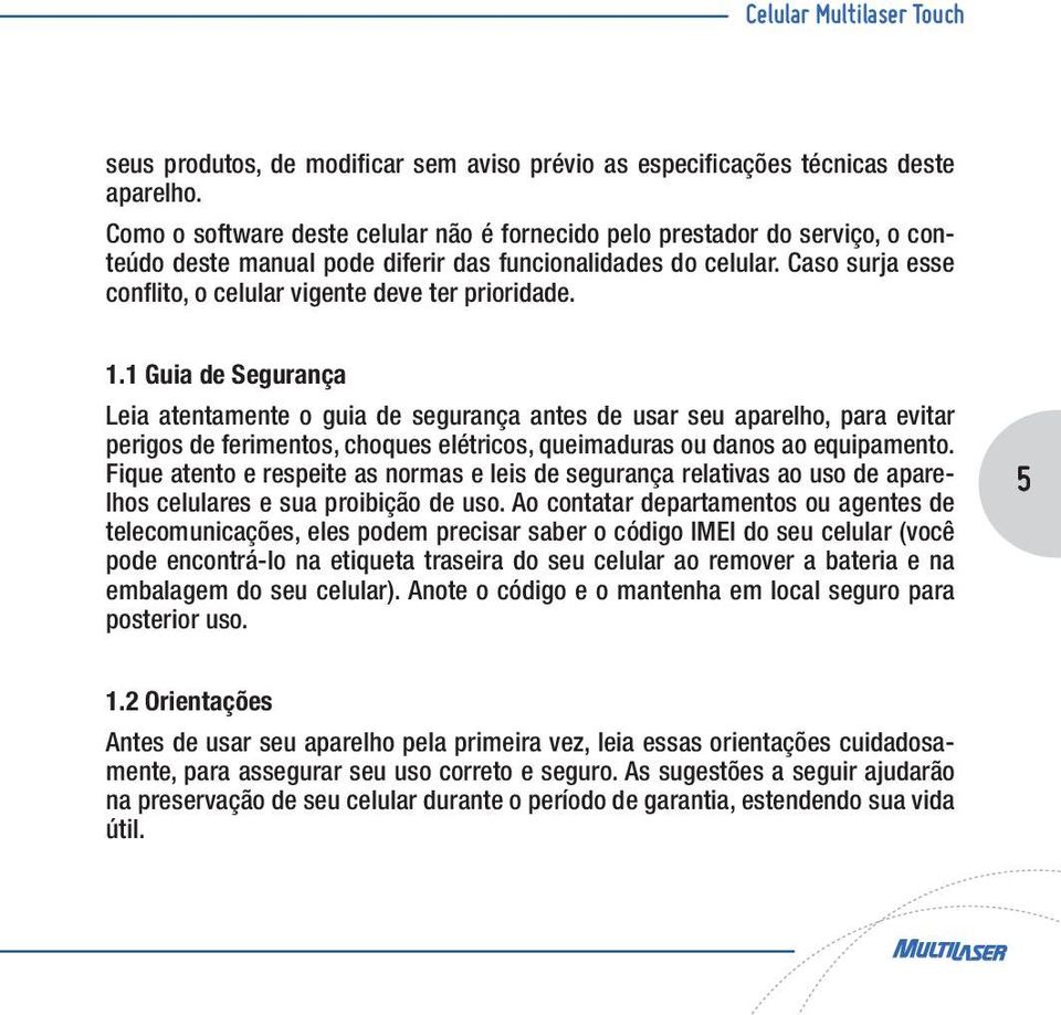 Caso surja esse conflito, o celular vigente deve ter prioridade. 1.