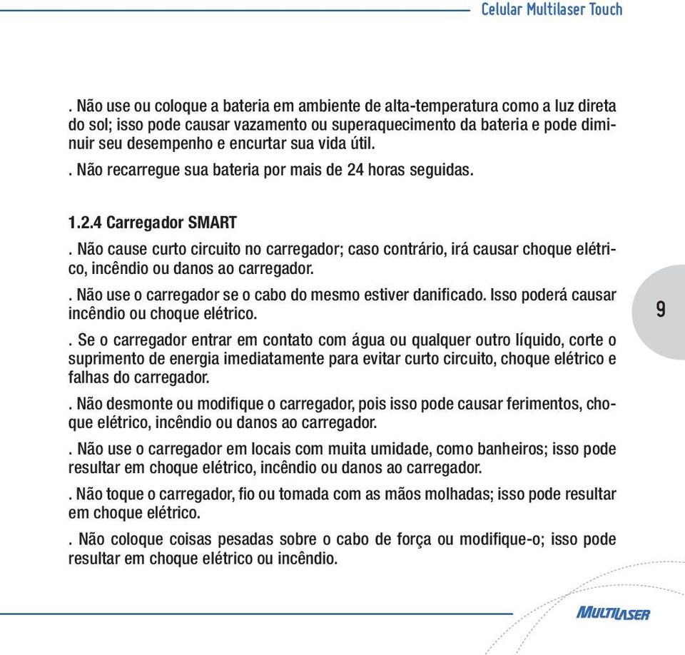 útil.. Não recarregue sua bateria por mais de 24 horas seguidas. 1.2.4 Carregador SMART.