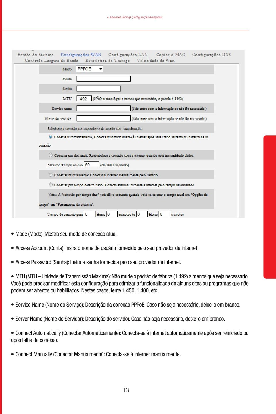 Você pode precisar modificar esta configuração para otimizar a funcionalidade de alguns sites ou programas que não podem ser abertos ou habilitados. Nestes casos, tente 1.450, 1.400, etc.