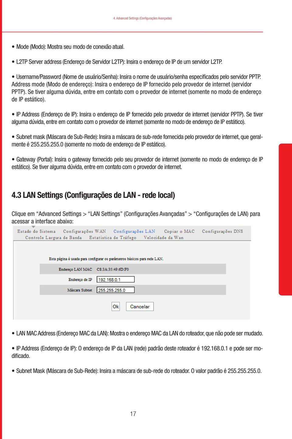 Address mode (Modo de endereço): Insira o endereço de IP fornecido pelo provedor de internet (servidor PPTP).