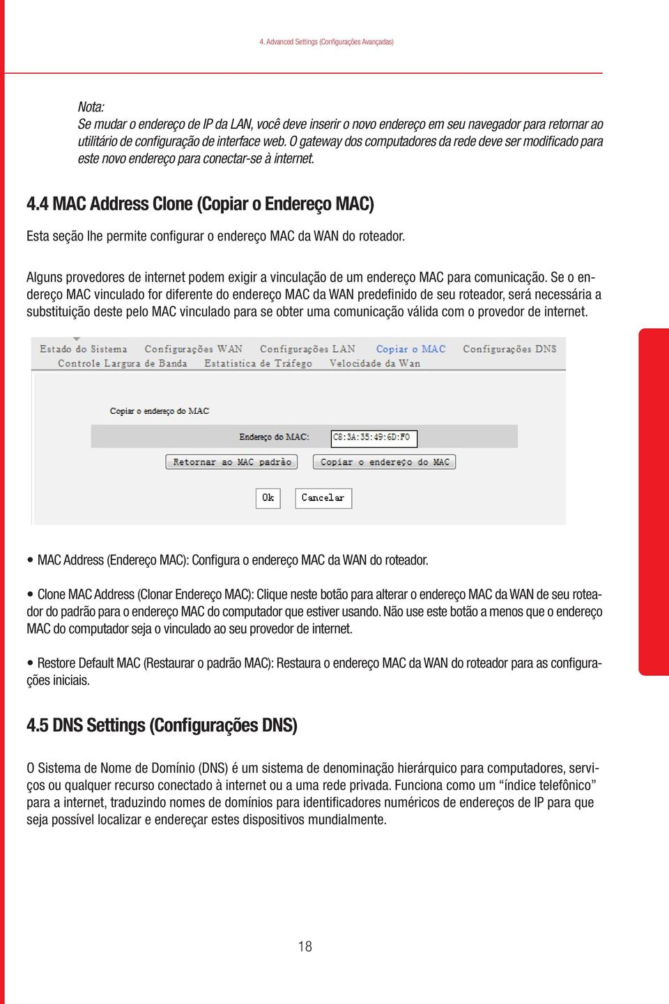 4 MAC Address Clone (Copiar o Endereço MAC) Esta seção lhe permite configurar o endereço MAC da WAN do roteador.