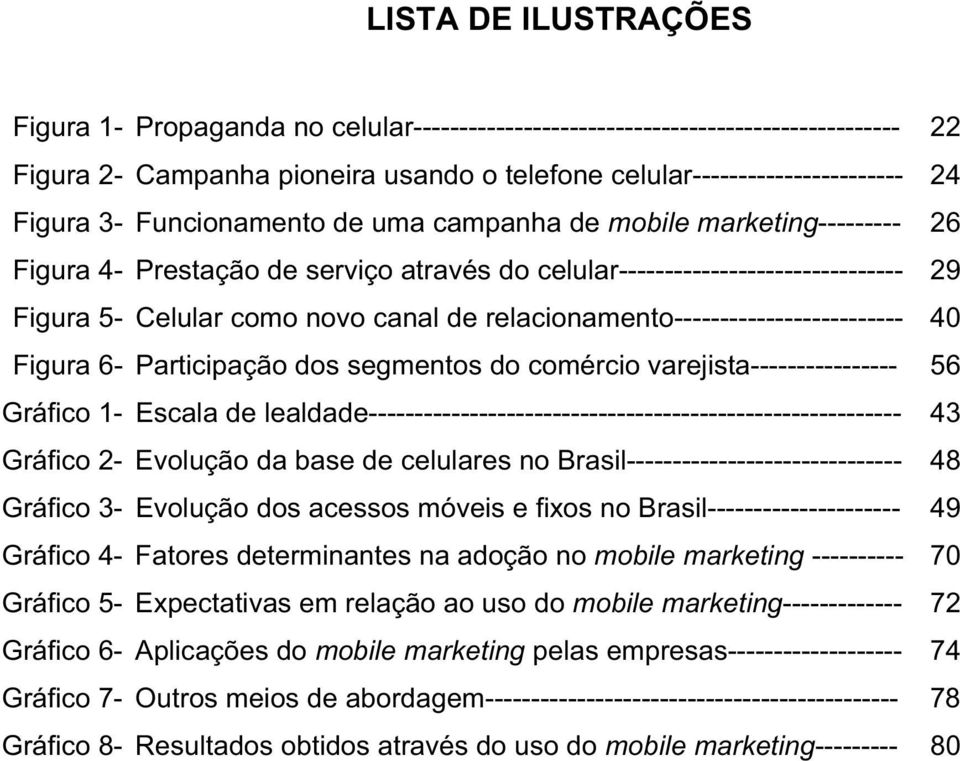 relacionamento------------------------- 40 Figura 6- Participação dos segmentos do comércio varejista---------------- 56 Gráfico 1- Escala de