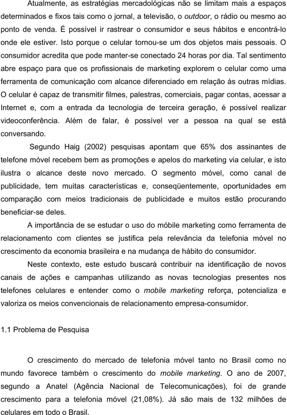 O consumidor acredita que pode manter-se conectado 24 horas por dia.