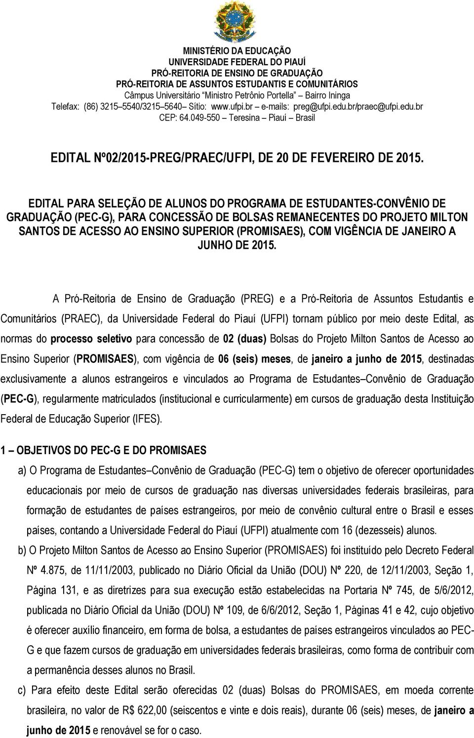 EDITAL PARA SELEÇÃO DE ALUNOS DO PROGRAMA DE ESTUDANTES-CONVÊNIO DE GRADUAÇÃO (PEC-G), PARA CONCESSÃO DE BOLSAS REMANECENTES DO PROJETO MILTON SANTOS DE ACESSO AO ENSINO SUPERIOR (PROMISAES), COM