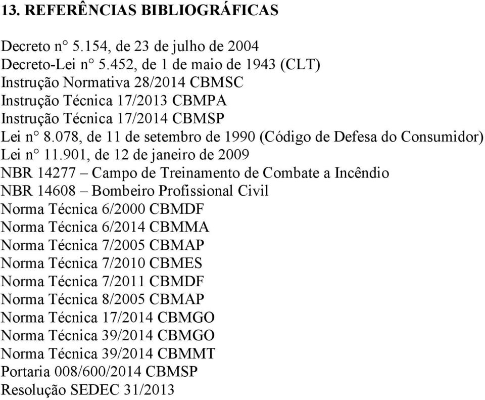 078, de 11 de setembro de 1990 (Código de Defesa do Consumidor) Lei n 11.