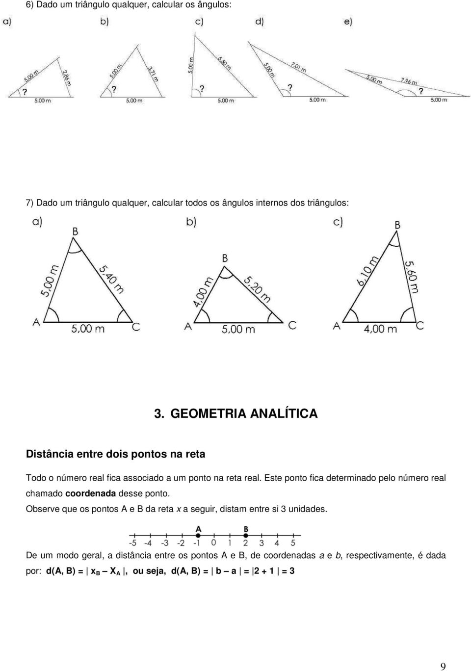 Este ponto fica determinado pelo número real chamado coordenada desse ponto.