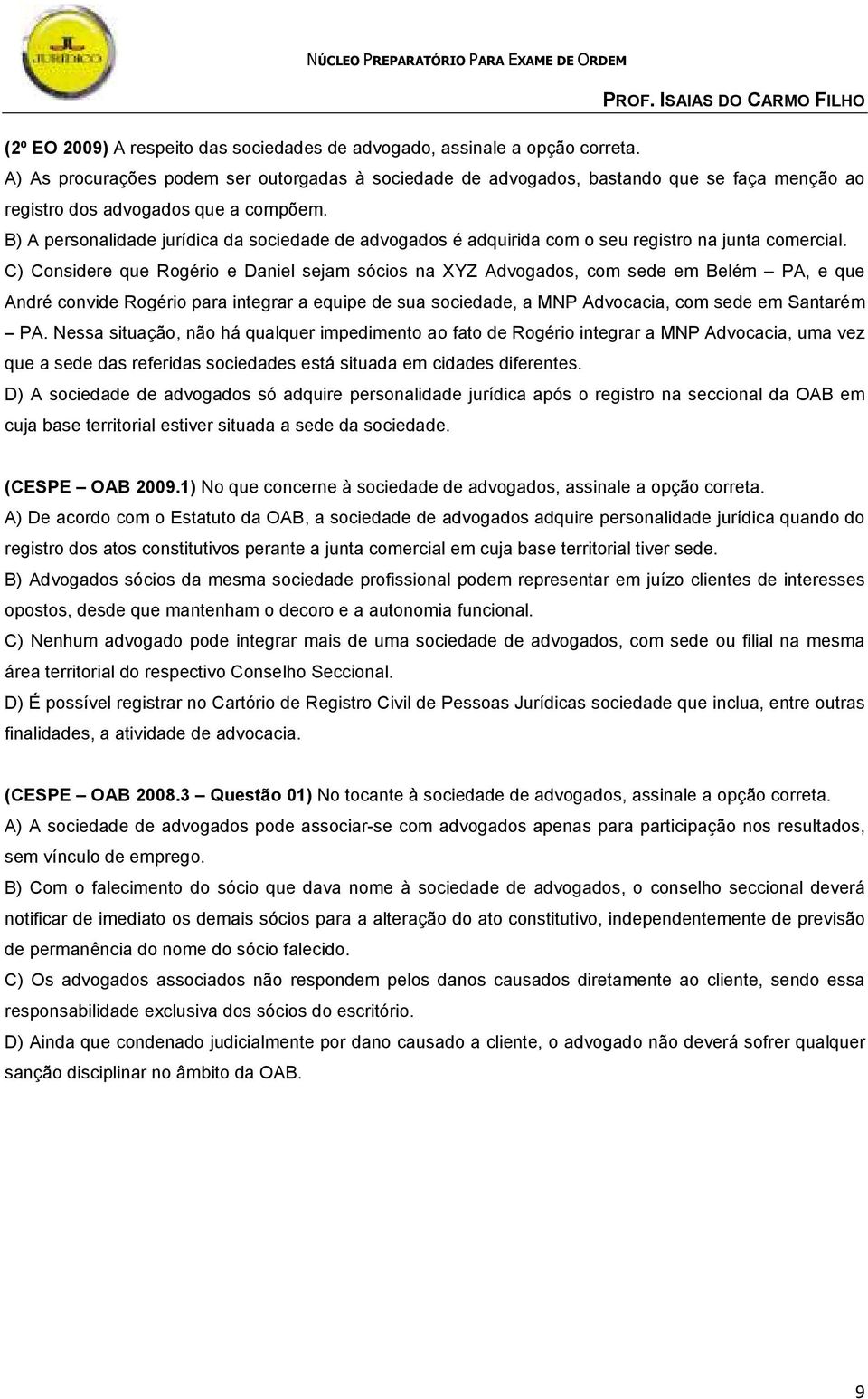 B) A personalidade jurídica da sociedade de advogados é adquirida com o seu registro na junta comercial.